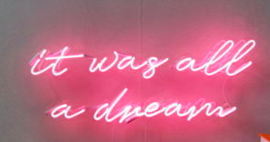 It was all a dream Handmade Art Neon Sign