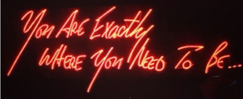 You are exactly where you need to be Handmade Art Neon Signs 