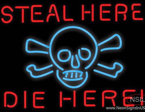 Steal Here Die Here Real Neon Glass Tube Neon Sign 