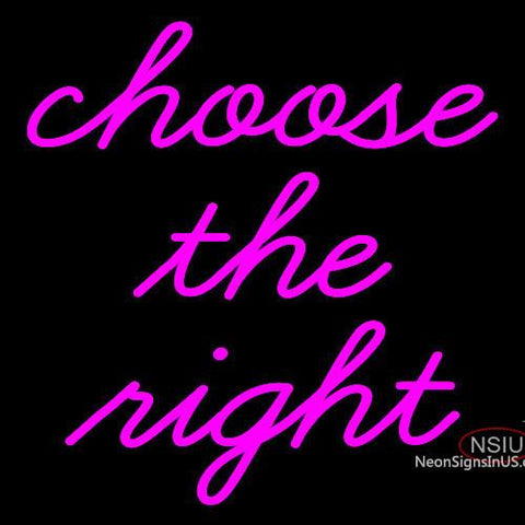 Custom Choose The Right Neon Sign  