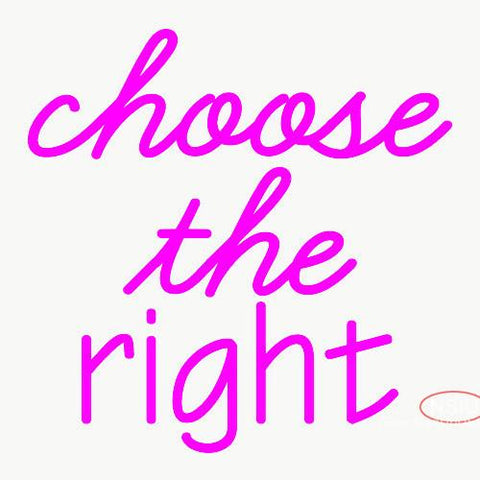 Custom Choose The Right Neon Sign  