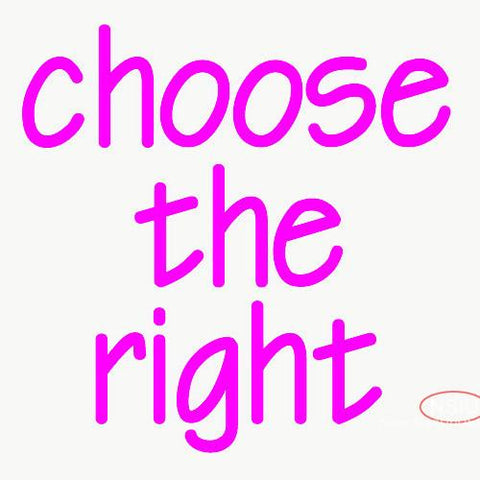 Custom Choose The Right Neon Sign 