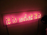 It is what it is neon sign