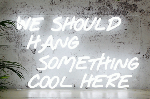 we should hang something cool here neon sign