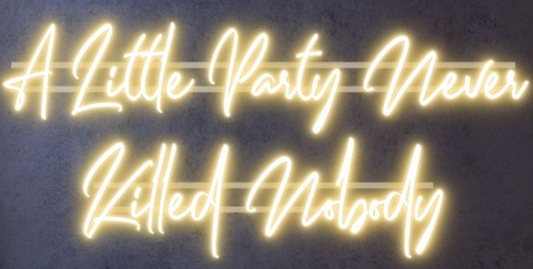 New  A Little Party Never Killed Nobody neon sign 