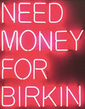 Need Money For Birkin Neon Sign Handmade Art Neon Sign
