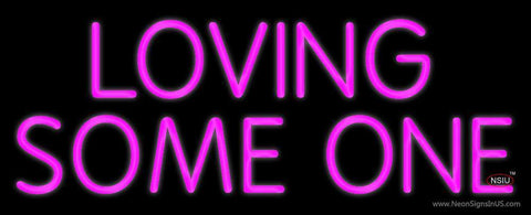 Loving Some One Neon Sign