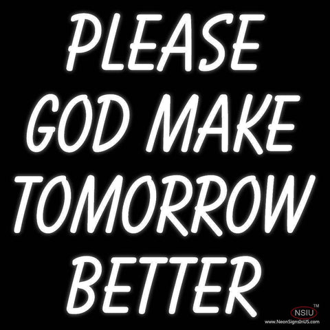 White Please God Make Tomorrow Better Real Neon Glass Tube Neon Sign