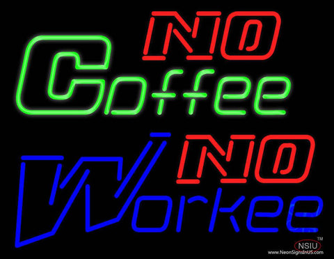 No Coffee No Workee Real Neon Glass Tube Neon Sign 