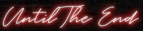 Until The End neon sign 