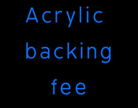Acrylic backing fee 