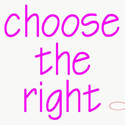 Custom Choose The Right Neon Sign 