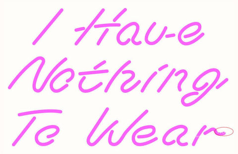 Custom I Have Nothing To Wear Real Neon Glass Tube Neon Sign 