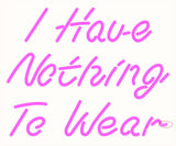 custom I have nothing to wear neon sign
