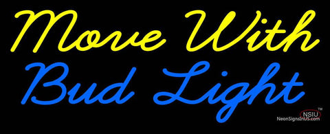Custom Move With Bud Light Neon Sign  