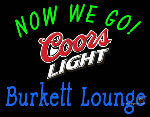 Custom Now We Go Burkett Lounge With Coors Light Logo Neon Sign  