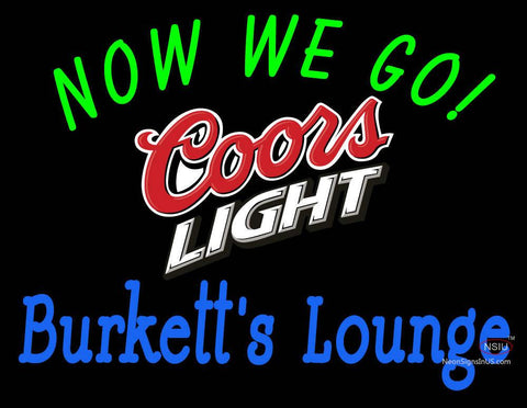 Custom Now We Go Burkett Lounge With Coors Light Logo Neon Sign  