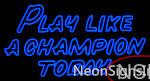 Custom Play Like A Champion Today Neon Sign 