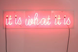 It is what it is neon sign