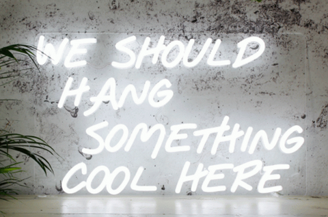 we should hang something cool here neon sign 